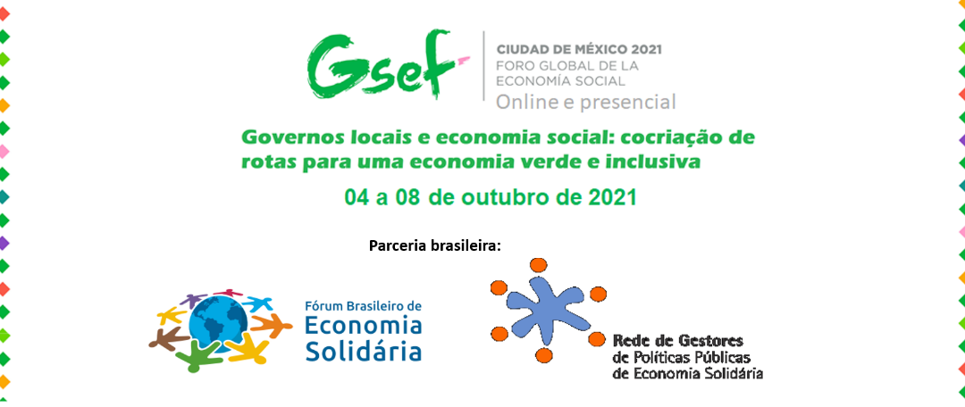 EXPERIÊNCIAS BRASILEIRAS DE ECONOMIA SOLIDÁRIA SELECIONADAS PARA O FÓRUM GLOBAL DE ECONOMIA SOCIAL E SOLIDÁRIA 2021